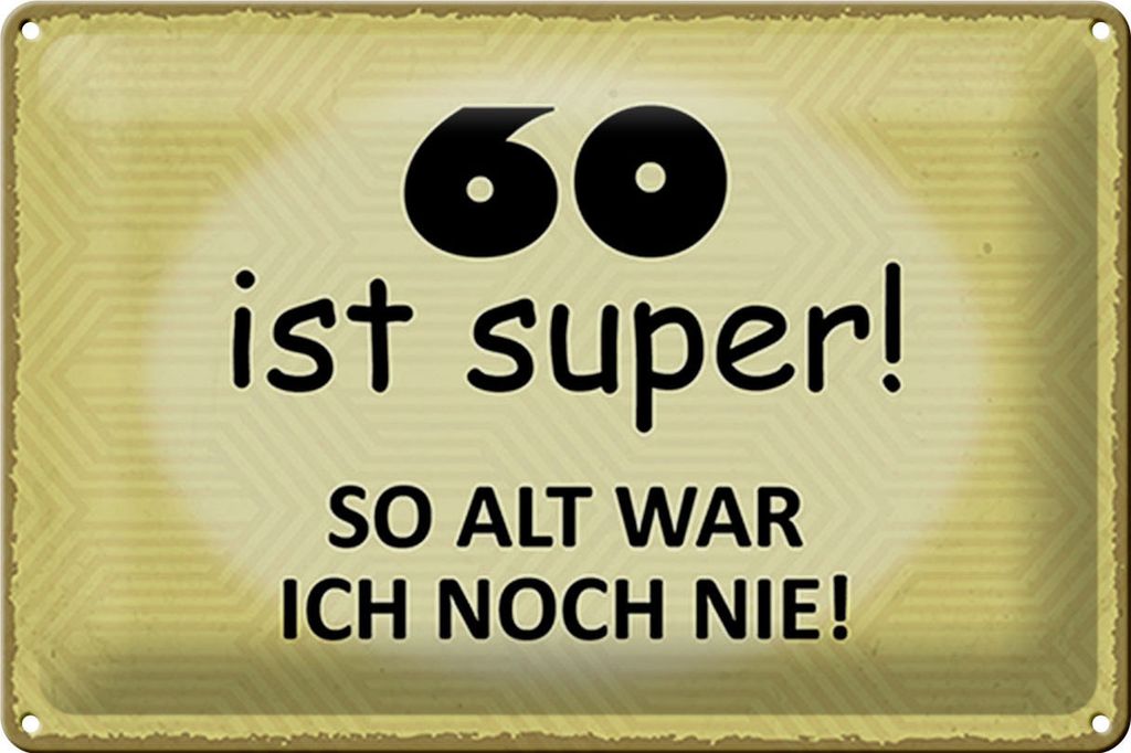 Blechschild 60 ist super so alt war ich noch nie, 30 x 20 cm, Blechschilder runder Geburtstag
