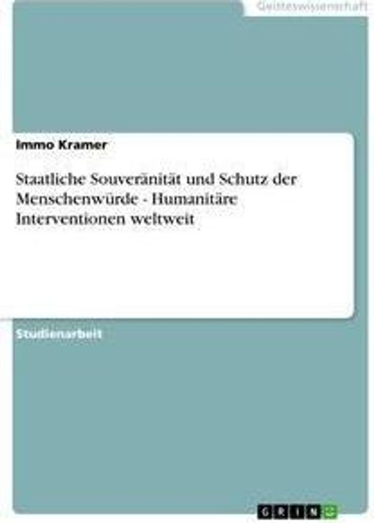 Staatliche Souveränität und Schutz der Menschenwürde - Humanitäre Interventionen weltweit