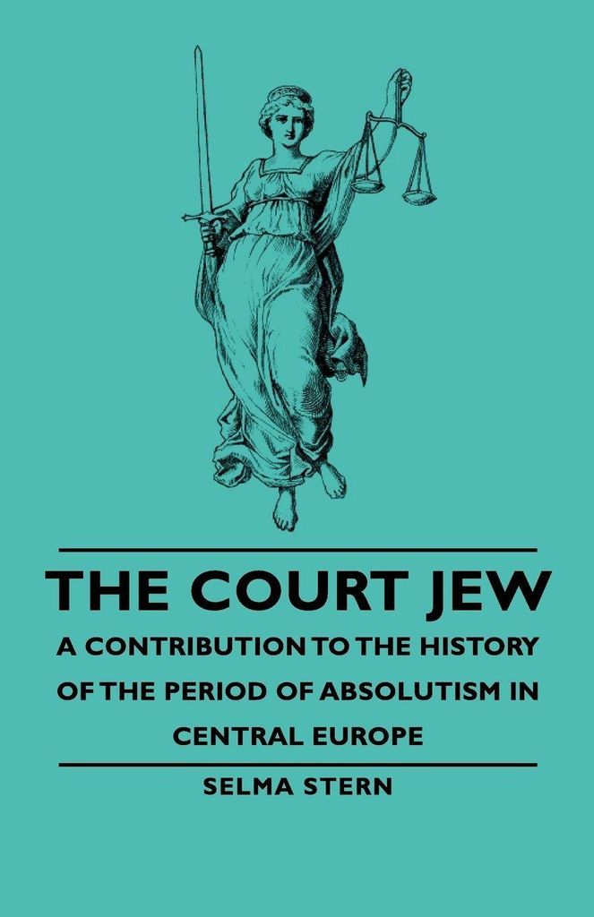 The Court Jew - A Contribution to the History of the Period of Absolutism in Central Europe