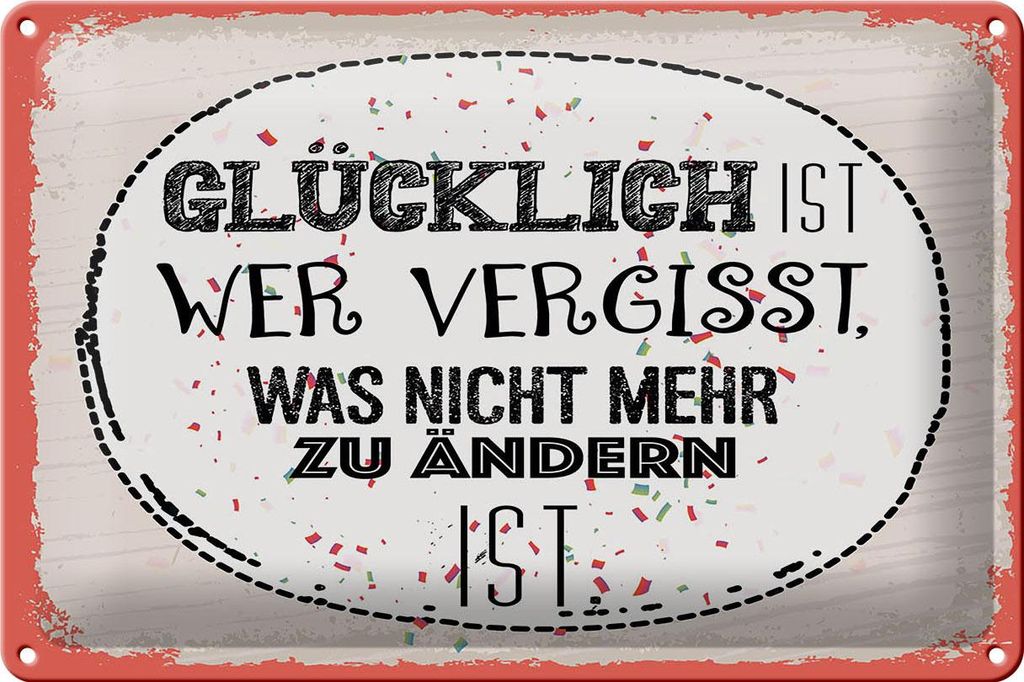 Blechschild Spruch Glücklich wer vergisst 30x20cm