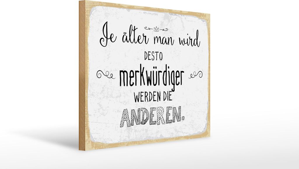 Holzschild Je älter man wird desto merkwürdiger die Anderen, 40 x 30 cm, Holzschilder Spruch Glück Weisheit