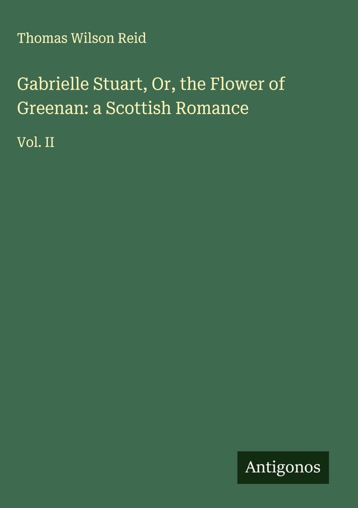 Gabrielle Stuart, Oder die Blume von Greenan: ein schottischer Liebesroman
