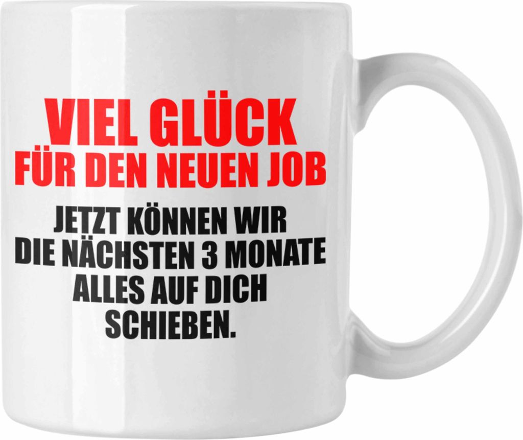 Trendation - Jobwechsel Tasse Geschenk Kollegin Kollege Lustig Abschiedsgeschenk Sprüche - Viel Glück Für Den Neuen Job (Weiß)