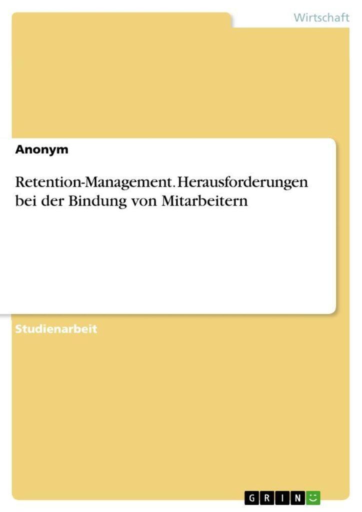 Retention-Management. Herausforderungen bei der Bindung von Mitarbeitern
