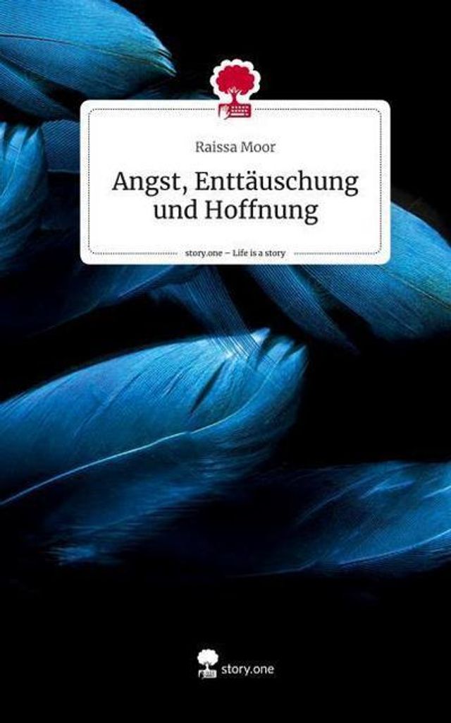 Angst, Enttäuschung und Hoffnung. Life is a Story - story.one