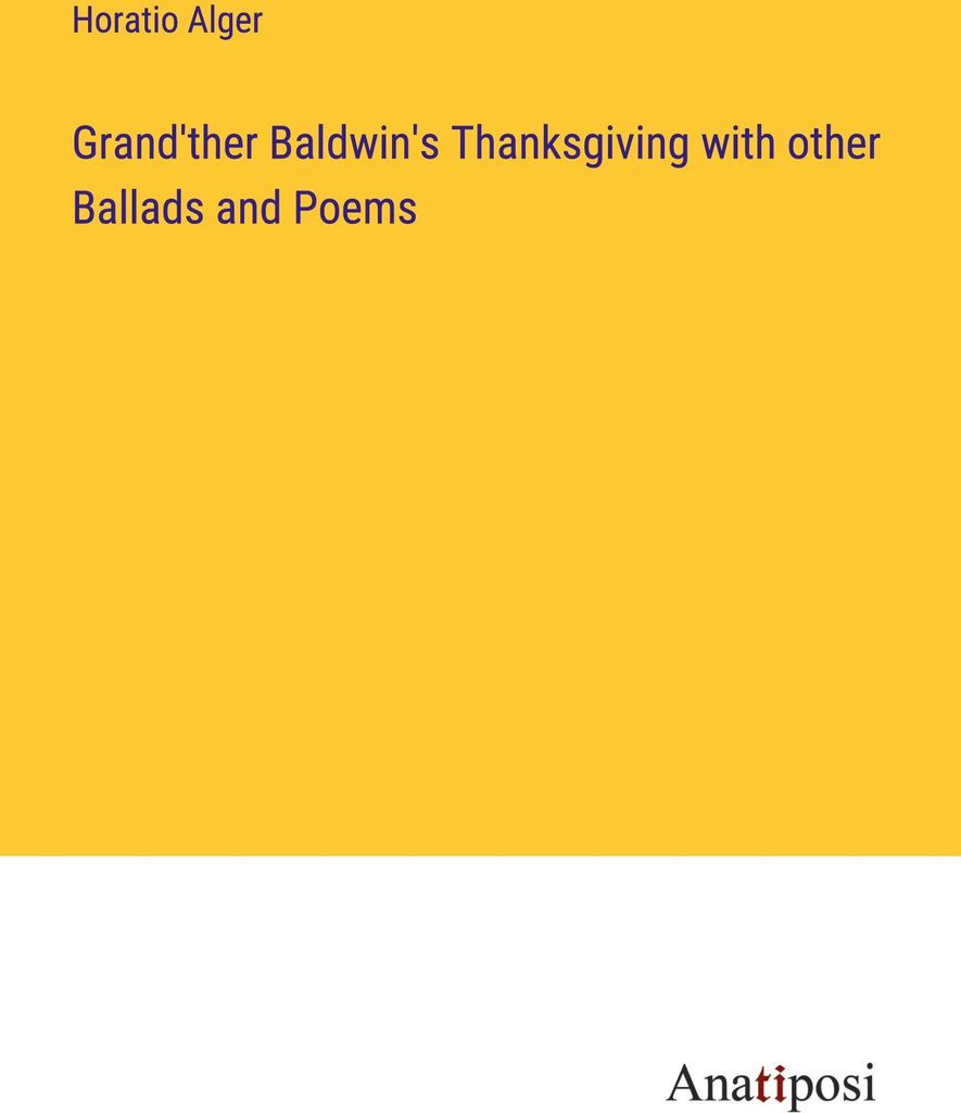 Grand'ther Baldwin's Thanksgiving with other Ballads and Poems