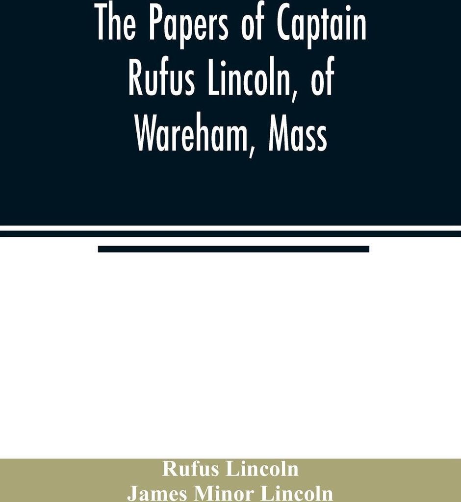 The papers of Captain Rufus Lincoln, of Wareham, Mass.