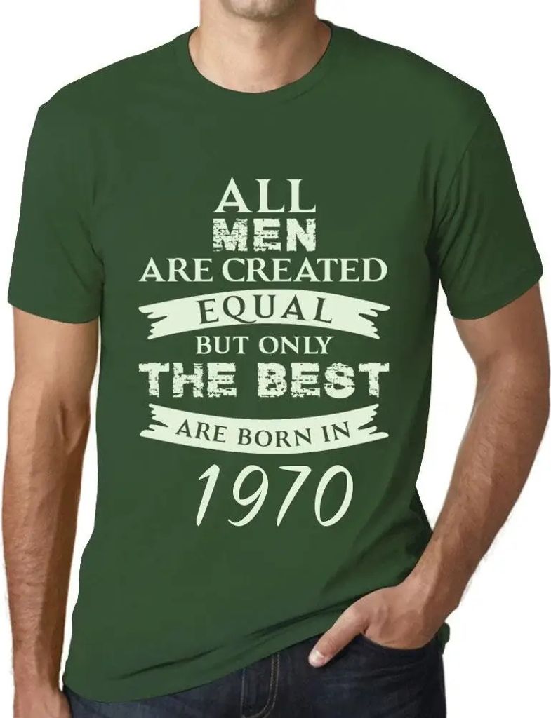 Herren Grafik T-Shirt Alle Menschen sind gleich aber nur die Besten werden 1970 geboren – All Men Are Created Equal but Only the Best Are Born in...