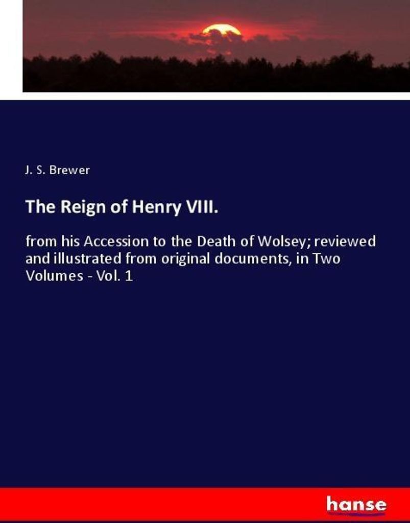The Reign of Henry VIII.