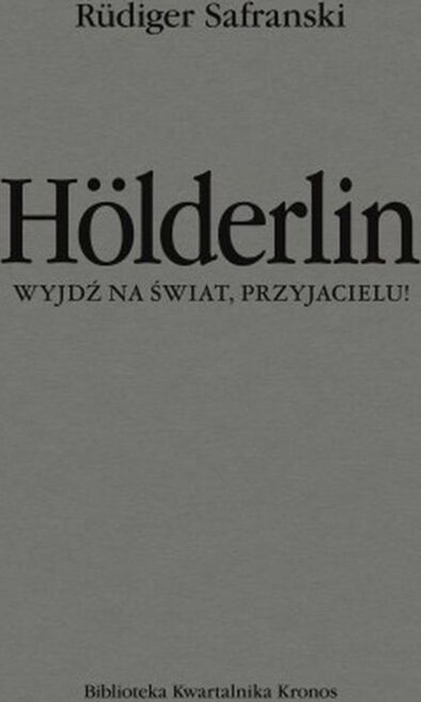 Holderlin. Wyjdź na świat, przyjacielu!