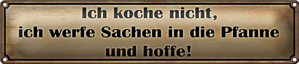 Blechschild Spruch 46x10cm koche nicht werfe Sachen Pfanne Dekoration