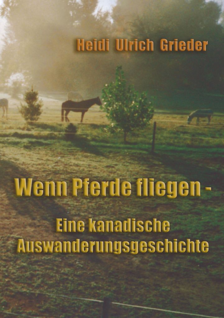 Wenn Pferde fliegen: Eine kanadische Auswanderungsgeschi... Book