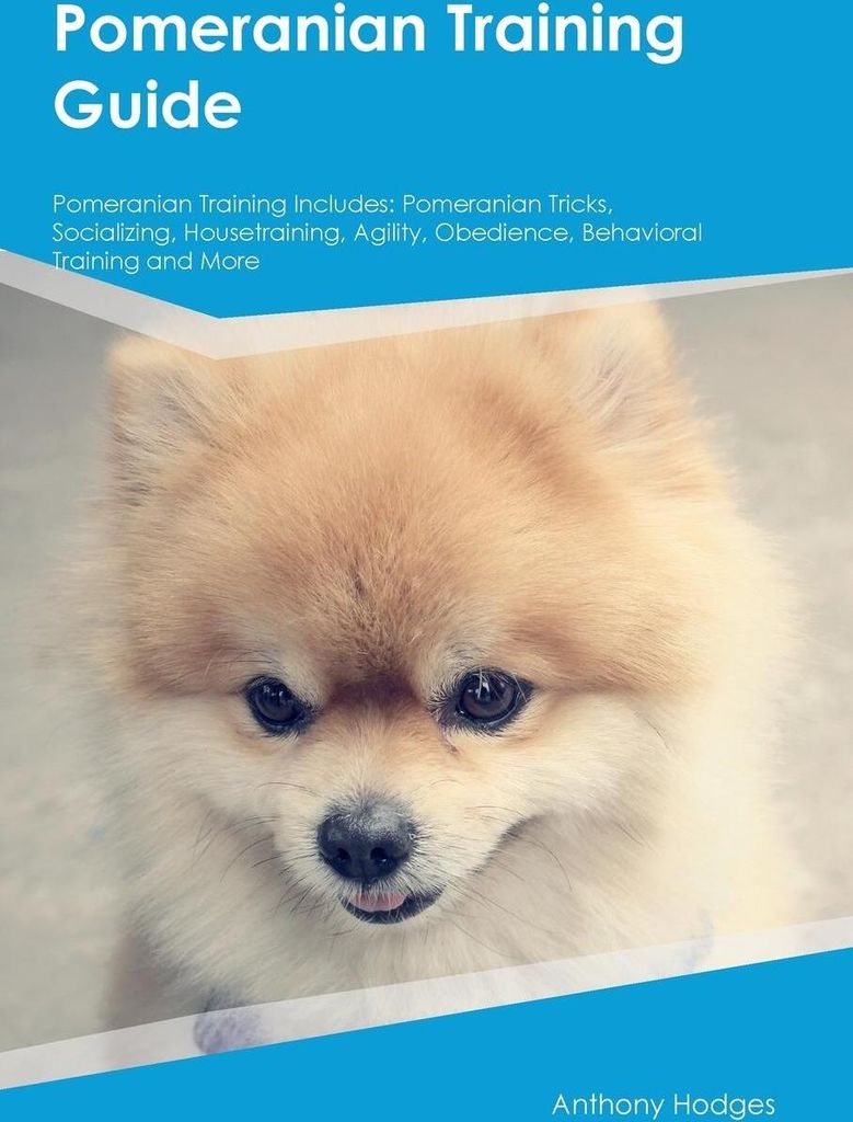 Pomeranian Training Guide Pomeranian Training Includes