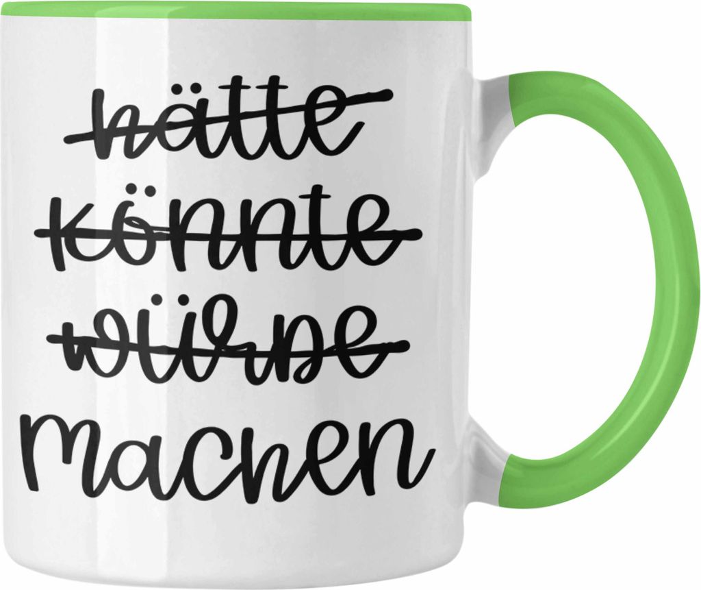 Trendation - Hätte Könnte Würde Machen Tasse Motivation Entrepreneur Kaffeetasse Sprüche Selbstständig (Grün)