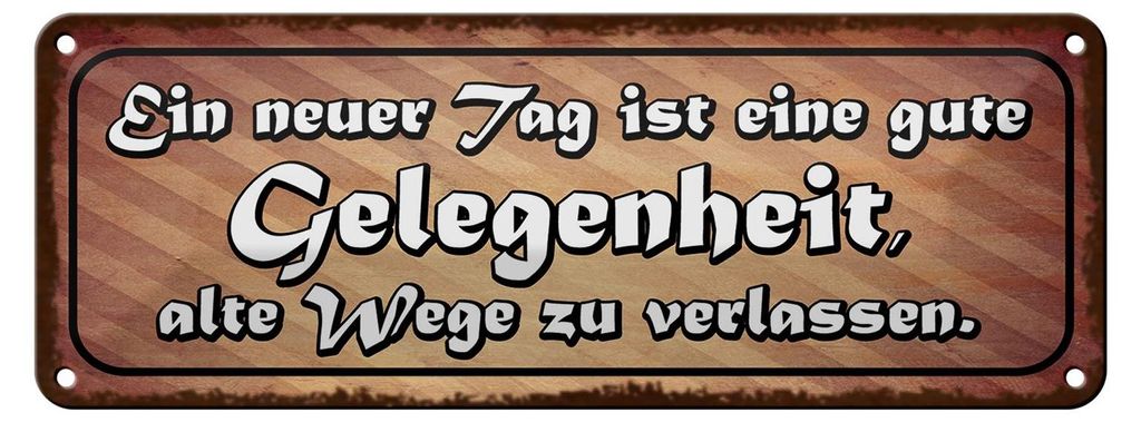 Blechschild Spruch 27x10cm neuer Tag alte Wege verlassen Dekoration