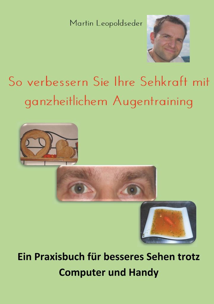 So verbessern Sie Ihre Sehkraft mit ganzheitlichem Augentraining: Ein Praxisbuch für besseres Sehen trotz Computer und Handy