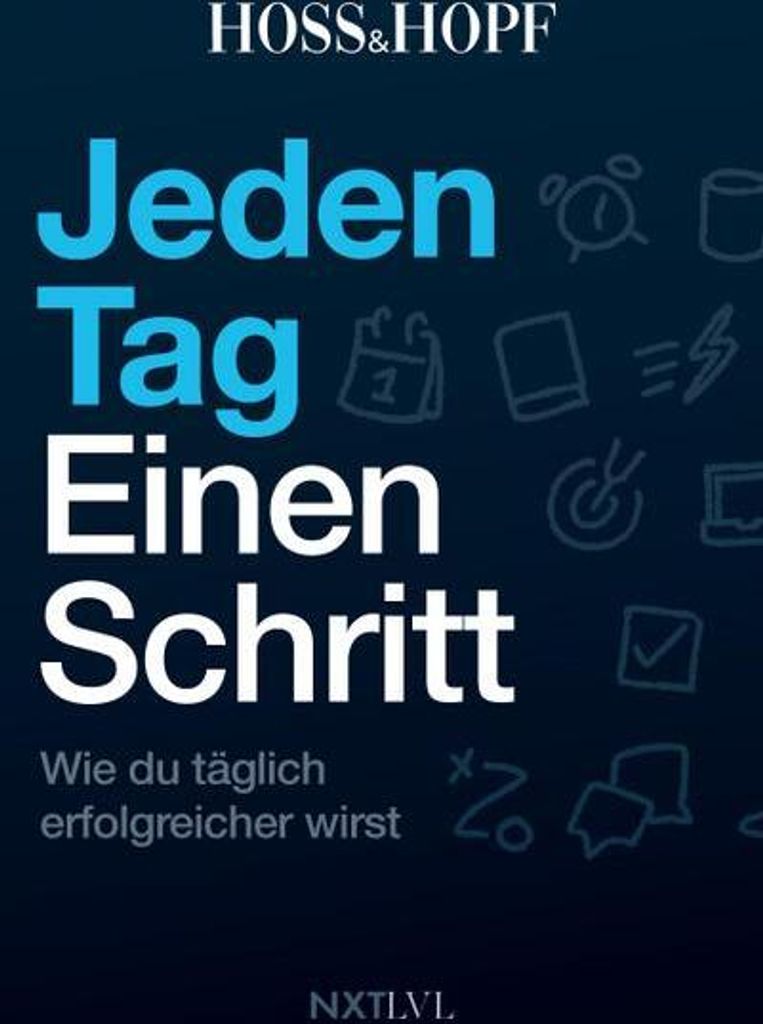 Jeden Tag einen Schritt: Wie du täglich erfolgreicher wirst! Die Erfolgsstrategien des No.1 Podcasts mit Kiarash Hossainpour und Philip Hopf (Hoss...
