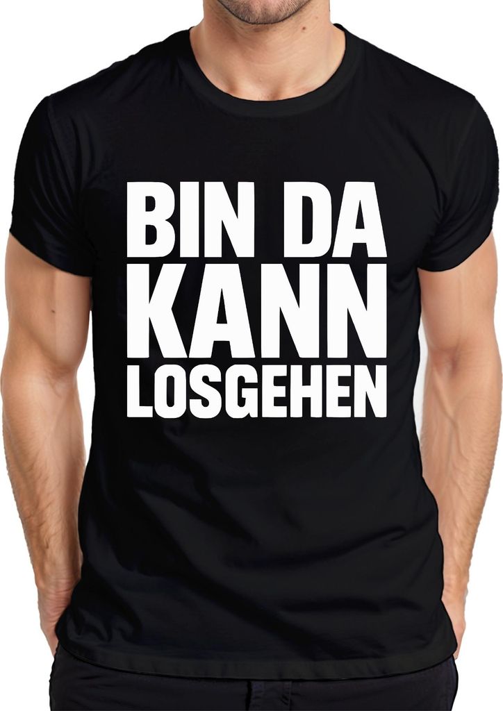 Bin da kann losgehen Karneval Party Bierzelt Spruch Herren T-Shirt, Schwarz, XXL