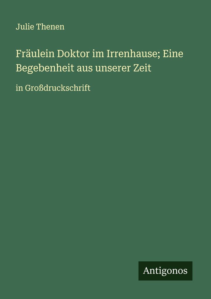 Fräulein Doktor im Irrenhause Eine Begebenheit aus unserer Zeit