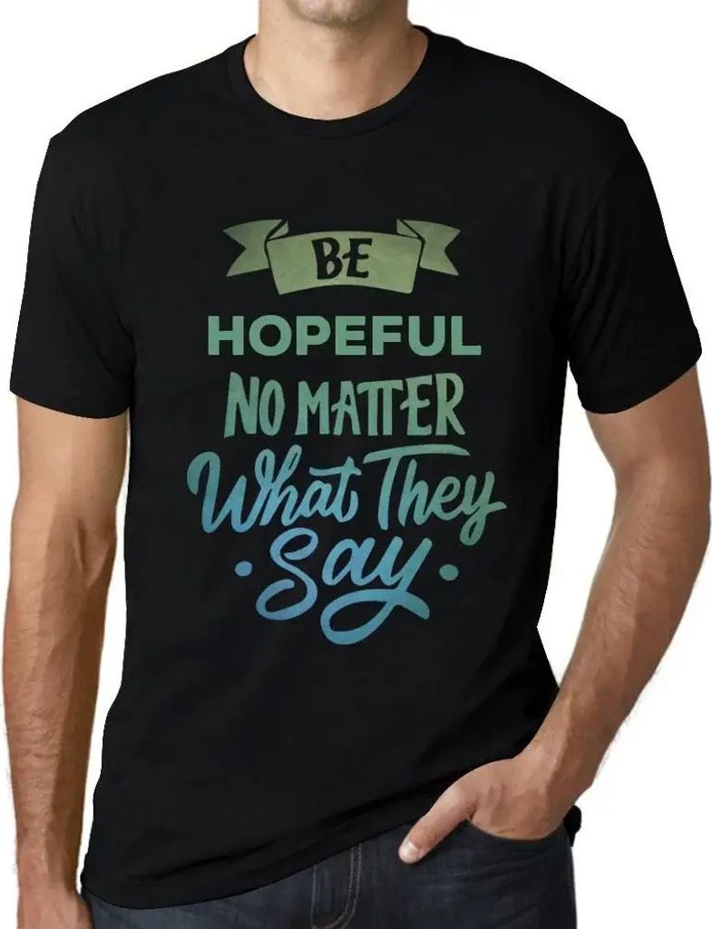 Herren Grafik T-Shirt Sei hoffnungsvoll egal was sie sagen – Be Hopeful No Matter What They Say – Öko-Verantwortlich Vintage Jahrgang Kurzarm ...