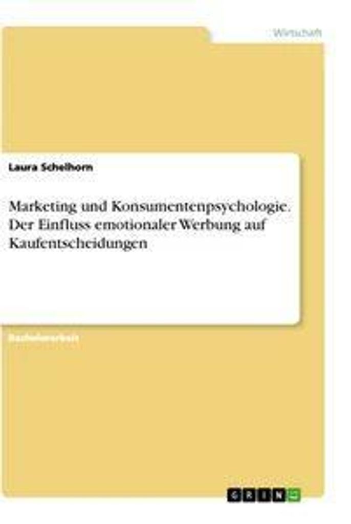Marketing und Konsumentenpsychologie. Der Einfluss emotionaler Werbung auf Kaufentscheidungen