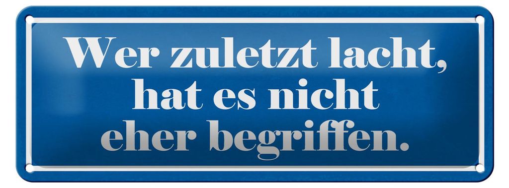 Blechschild Spruch 27x10cm zuletzt lacht nicht begriffen Dekoration