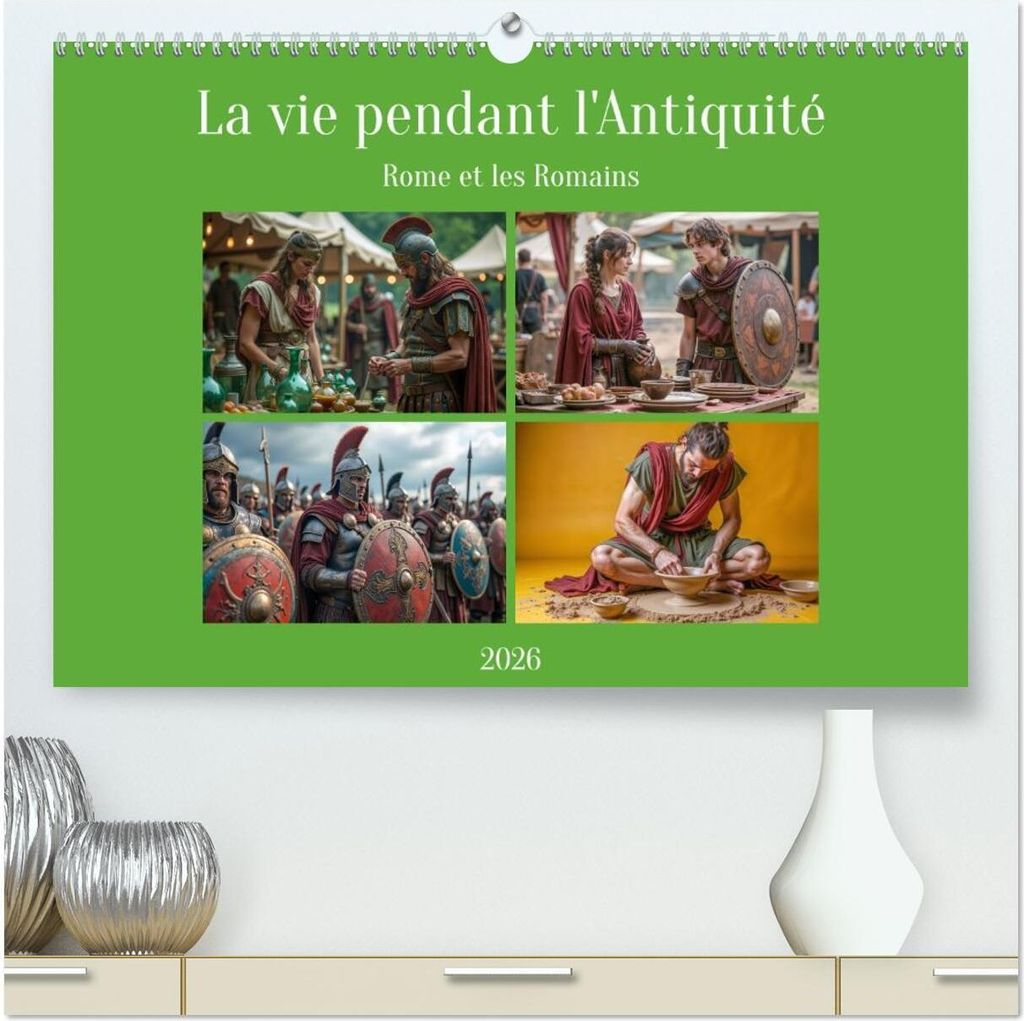 La vie pendant l'Antiquité - Rome et les Romains (Calendrier mural 2026 DIN A2 vertical) calendrier de bureau