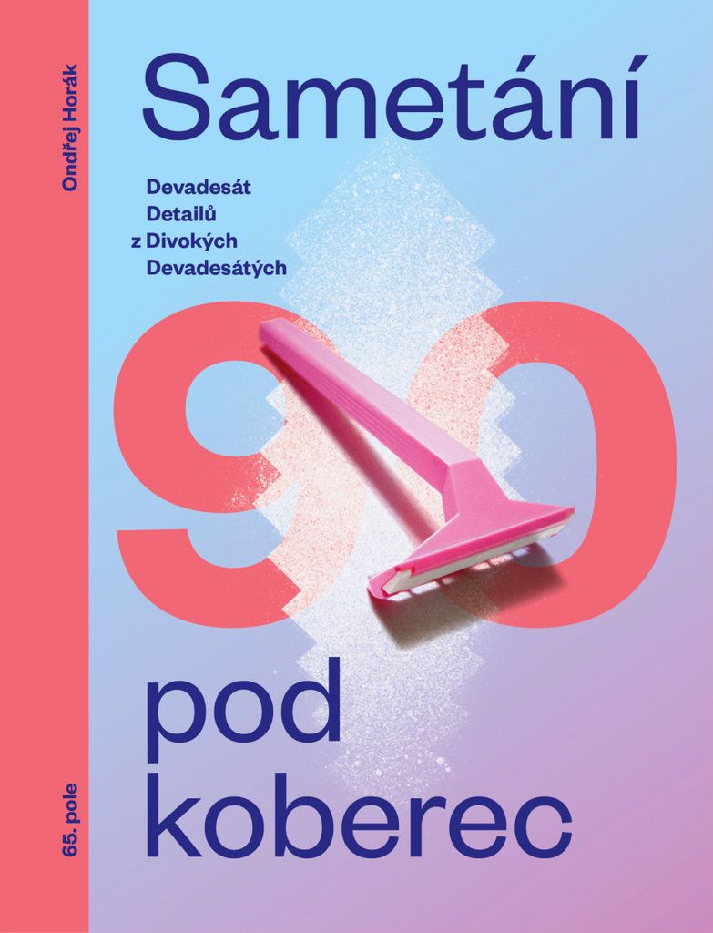 Sametání pod koberec - Devadesát detailů z divokých devadesátých (Horák Ondřej)