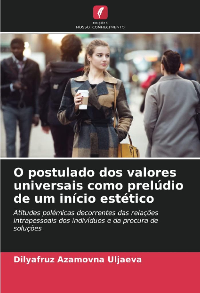 O postulado dos valores universais como prelúdio de um início estético: Atitudes polémicas decorrentes das relações intrapessoais dos indiví...