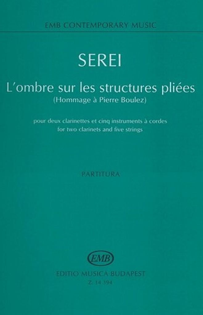 Serei Zsolt L'ombre sur les structures pliées (Hommage a Pierre Boulez) for two clarinets and five strings Chamber Music for Mixed Ensembles