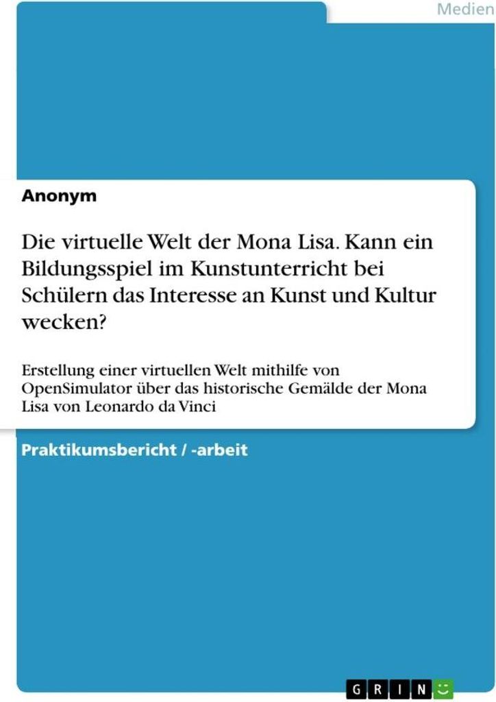 Die virtuelle Welt der Mona Lisa. Kann ein Bildungsspiel im Kunstunterricht bei Schülern das Interesse an Kunst und Kultur wecken?