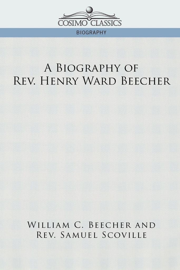 A Biography of REV. Henry Ward Beecher