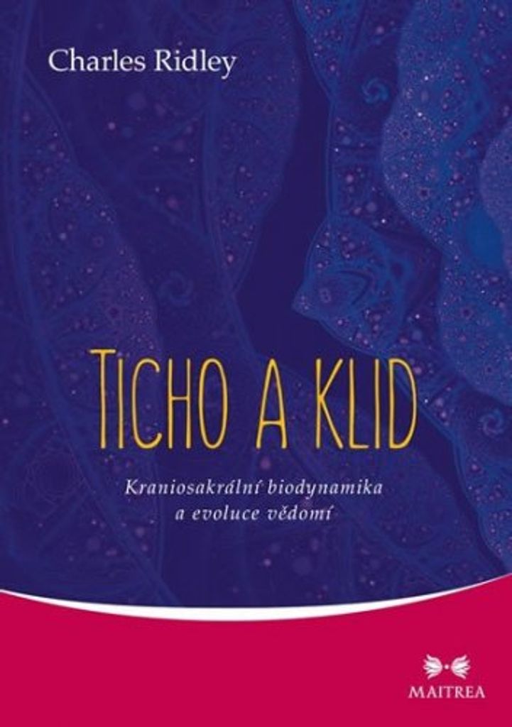 Ticho a klid - Kraniosakrální biodynamika a evoluce vědomí (Ridley Charles)