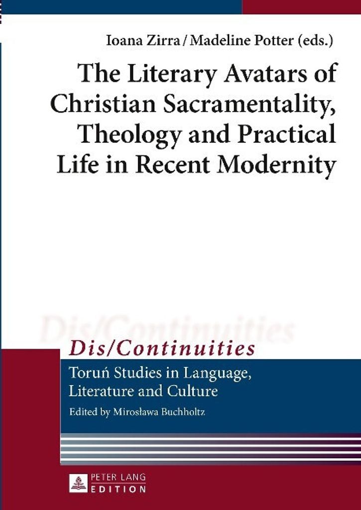 The Literary Avatars of Christian Sacramentality, Theology and Practical Life in Recent Modernity