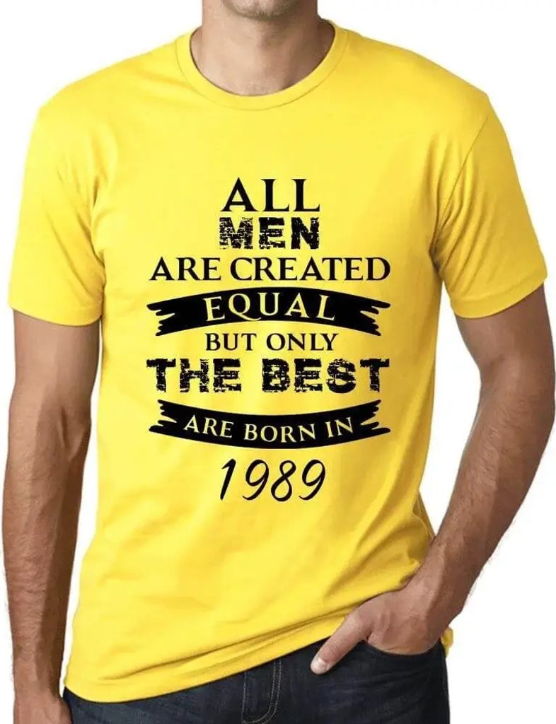 Herren Grafik T-Shirt Alle Menschen sind gleich aber nur die Besten werden 1989 geboren – All Men Are Created Equal but Only the Best Are Born in...