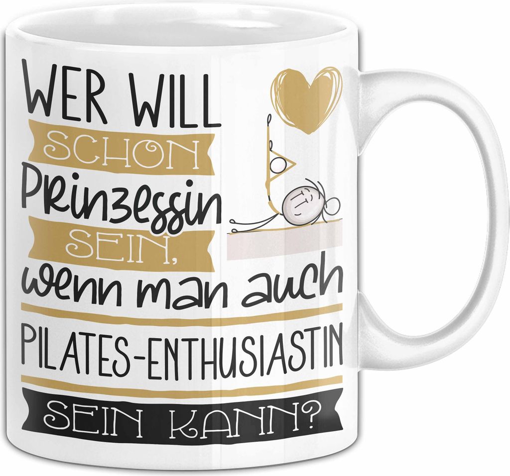 Pilates-Enthusiastin Tasse Geschenk Spruch Wer Will Schon Prinzessin Sein Wenn Man Auch Pilates-Enthusiastin Sein Kann (Weiß)