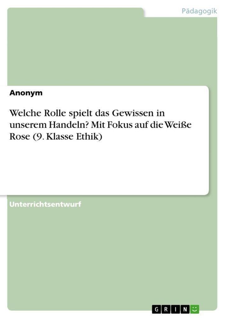 Welche Rolle spielt das Gewissen in unserem Handeln? Mit Fokus auf die Weiße Rose (9. Klasse Ethik)