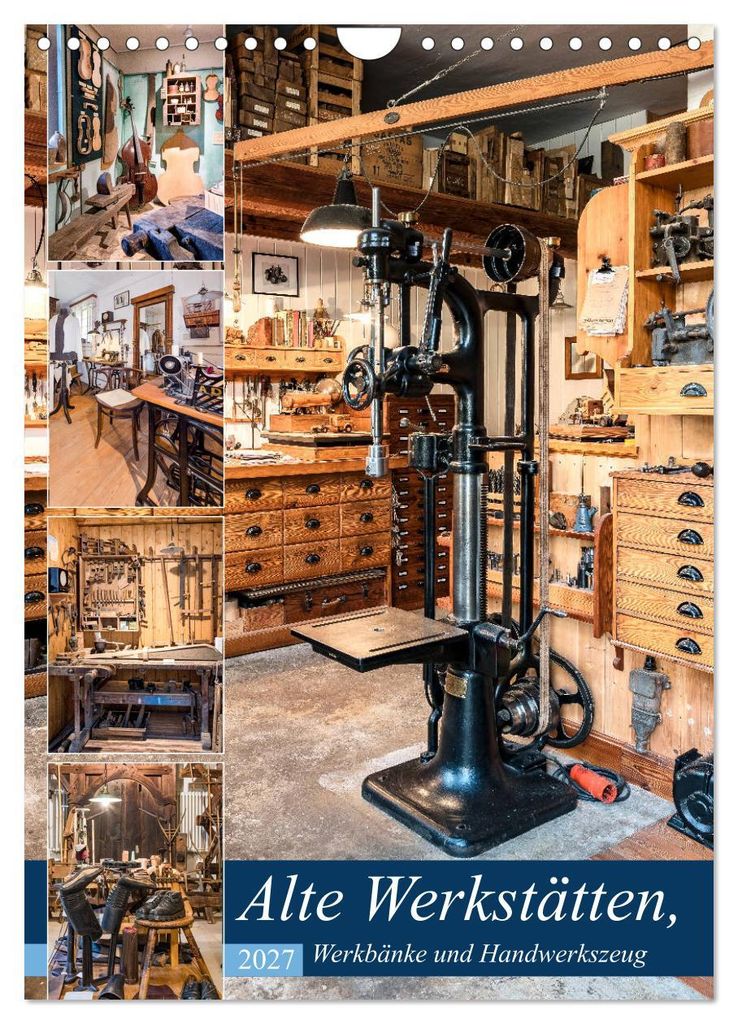 Alte Werkstätten, Werkbänke und Handwerkszeug (Wandkalender 2027 DIN A4 hoch), CALVENDO Monatskalender