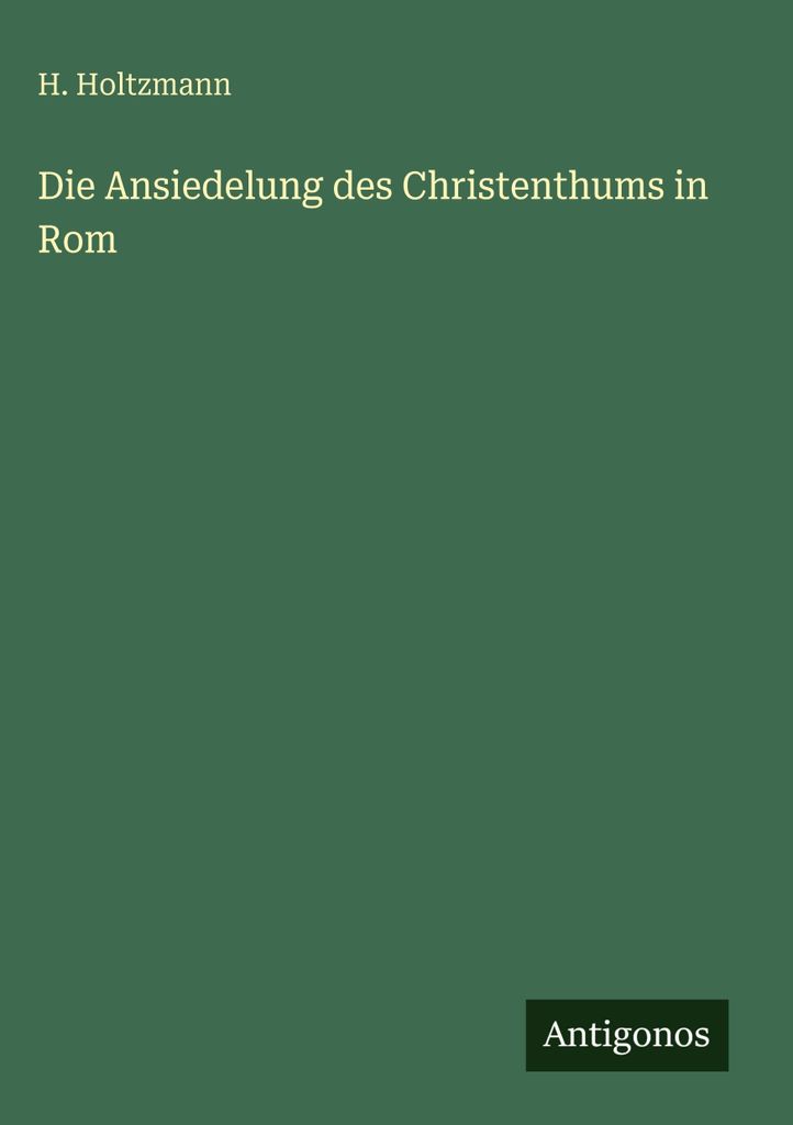 Die Ansiedelung des Christenthums in Rom