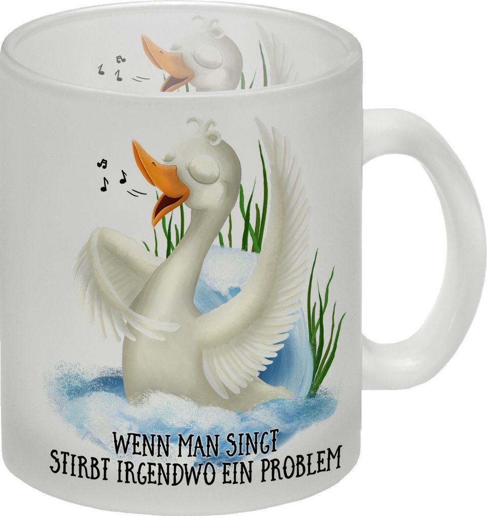 Wenn man singt stirbt irgendwo ein Problem Glas Tasse mit Gans Motiv