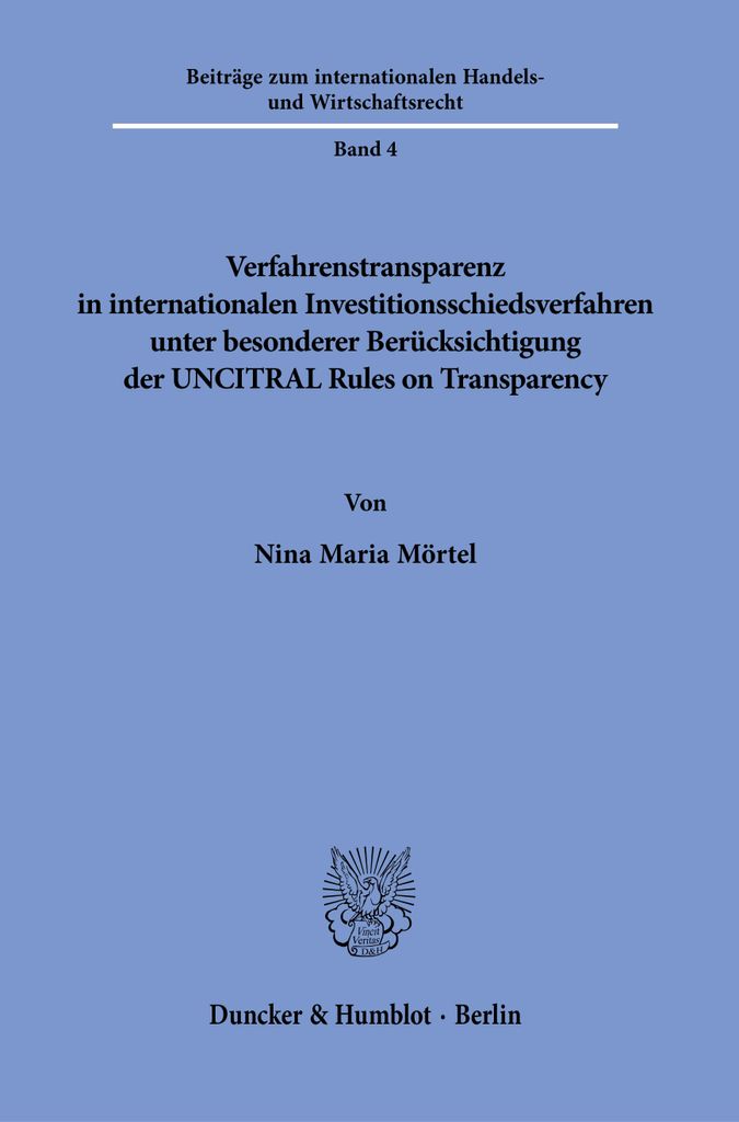Verfahrenstransparenz in internationalen Investitionsschiedsverfahren unter besonderer Berücksichtigung der UNCITRAL Rules on Transparency