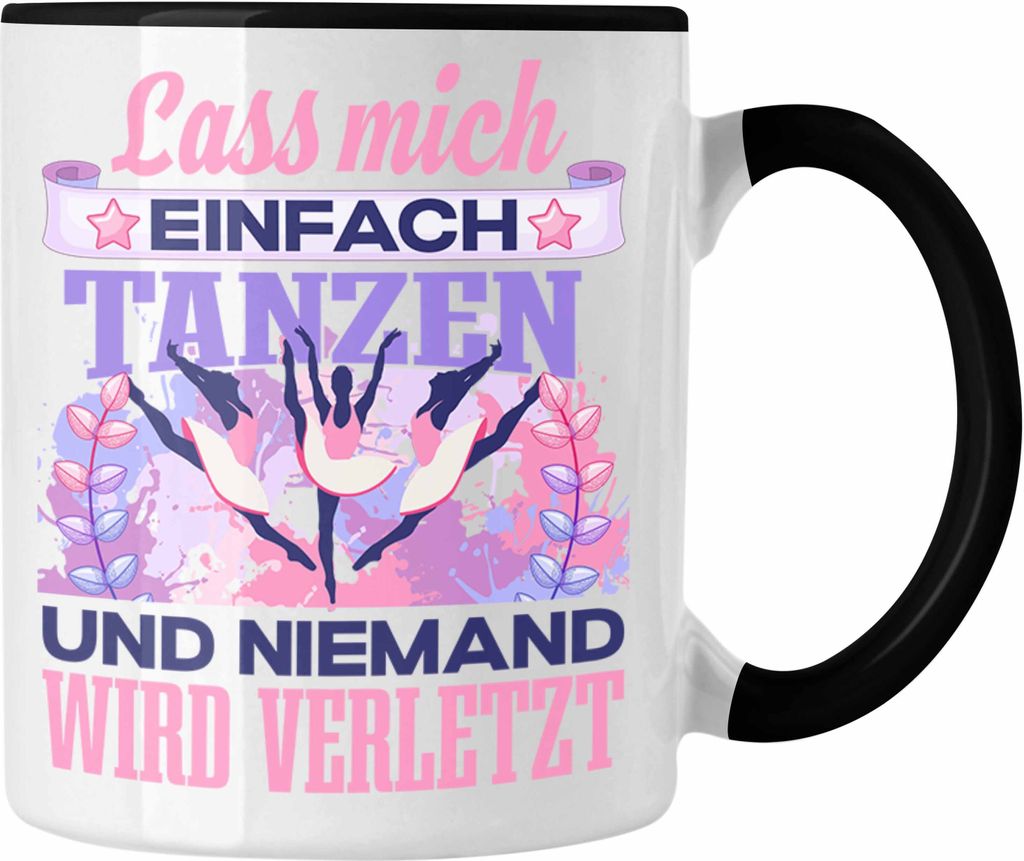 Trendation - Tänzerin Tasse Geschenk Spruch Tanzen Geschenkidee Lass Mich Einfach Tanzen Ballett Lustig (Schwarz)