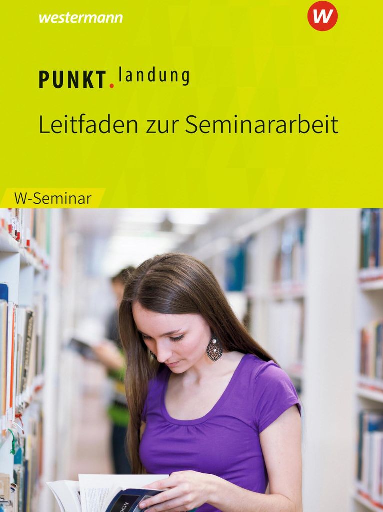 Punktlandung: Leitfaden zur Seminararbeit im W-Seminar, Ausgabe 2018