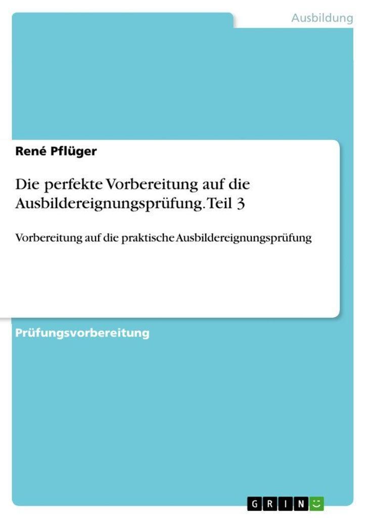 Die perfekte Vorbereitung auf die Ausbildereignungsprüfung. Teil 3