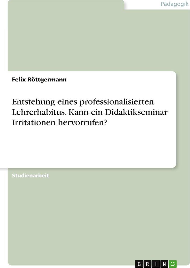 Entstehung eines professionalisierten Lehrerhabitus. Kann ein Didaktikseminar Irritationen hervorrufen?