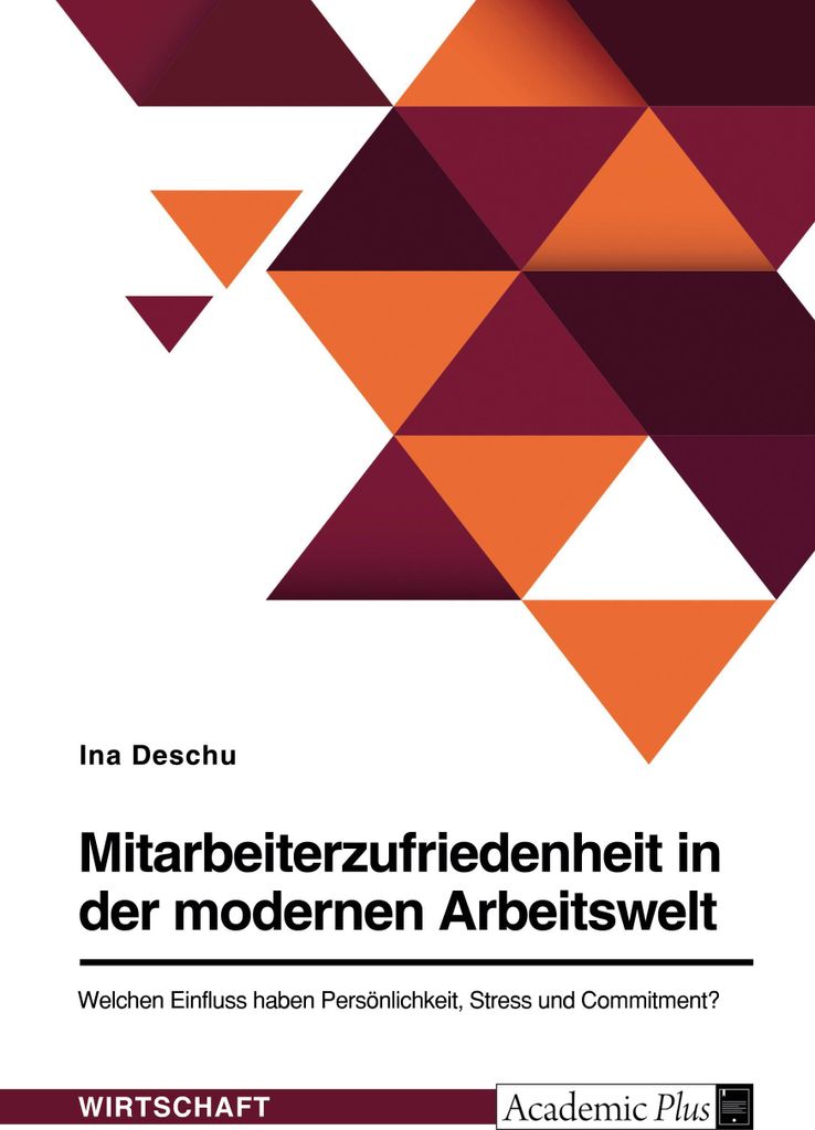 Mitarbeiterzufriedenheit in der modernen Arbeitswelt. Welchen Einfluss haben Persönlichkeit, Stress und Commitment?