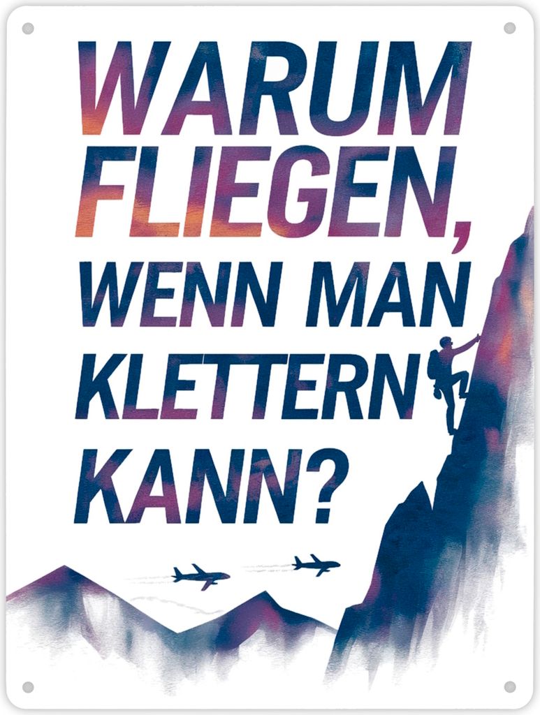 Warum fliegen, wenn man klettern kann Metallschild XL in 21x28 cm