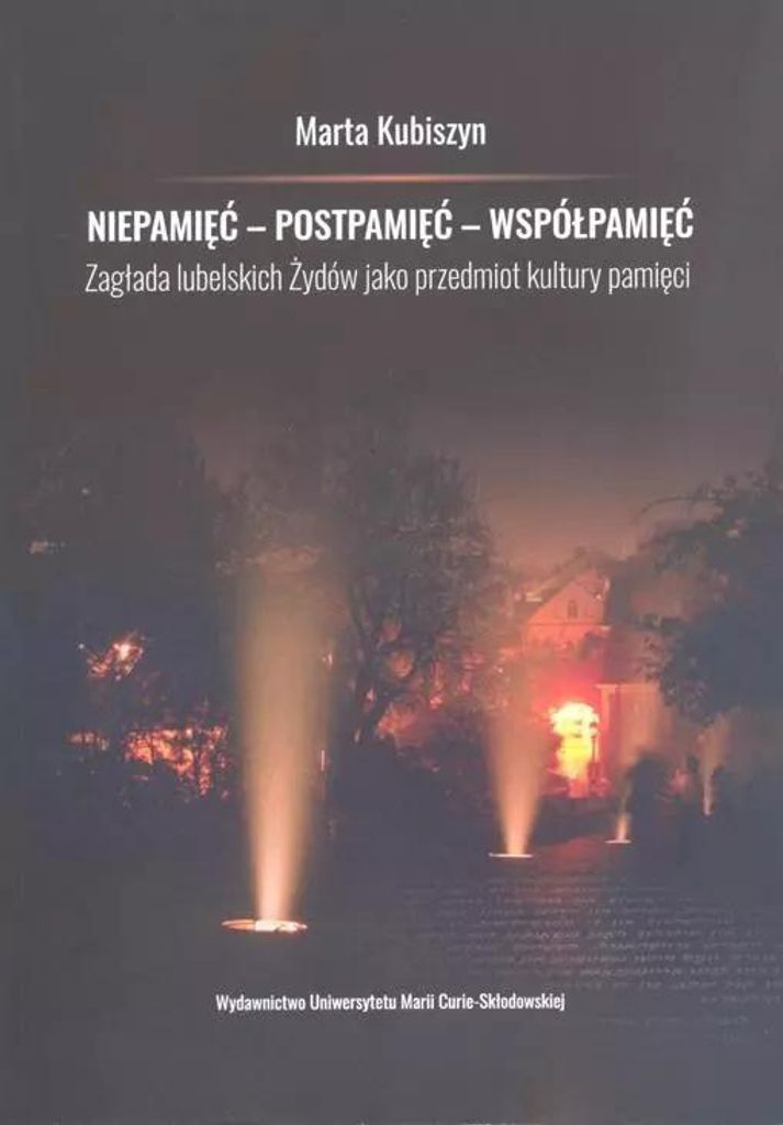 Niepamięć - postpamięć - współpamięć. Zagłada lubelskich Żydów jako przedmiot kultury pamięci