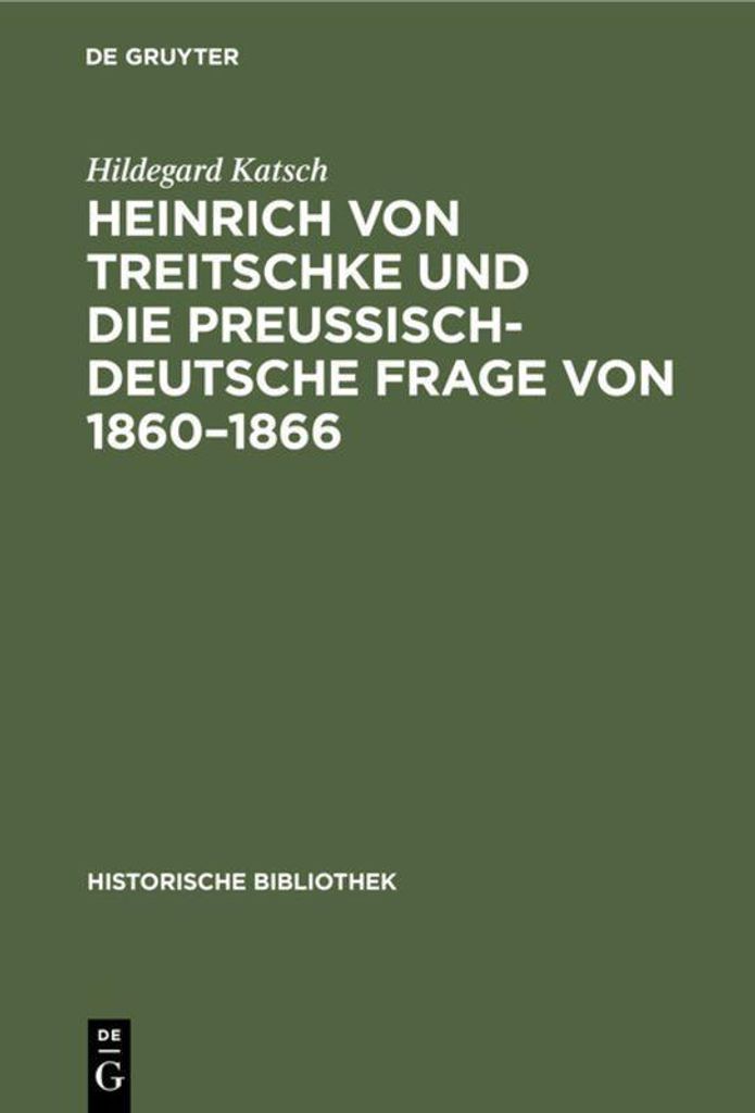 Heinrich von Treitschke und die preußisch-deutsche Frage von 1860-1866