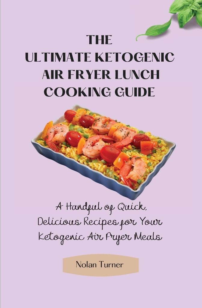 The Ultimate Ketogenic Air Fryer Lunch Cooking Guide